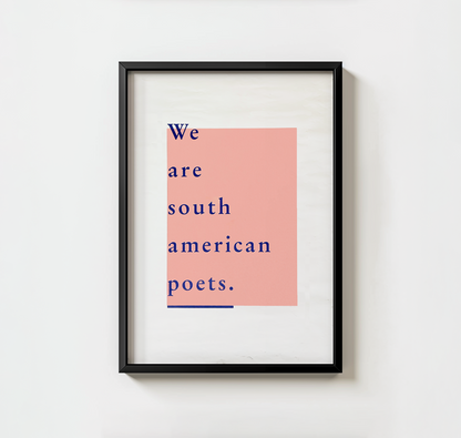 We are south american poets